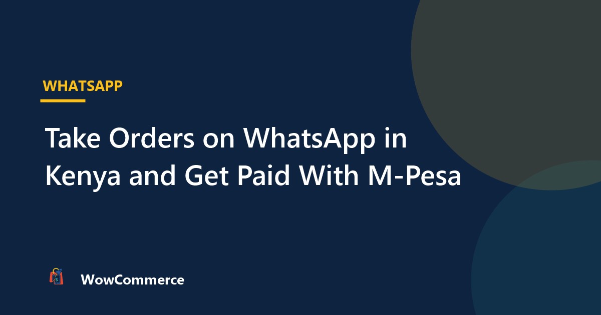 Take Orders on WhatsApp in Kenya and Get Paid With M-Pesa