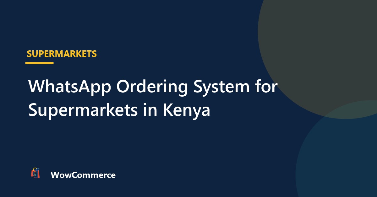 WhatsApp Ordering System for Supermarkets in Kenya